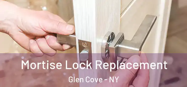 Mortise Lock Replacement Glen Cove - NY